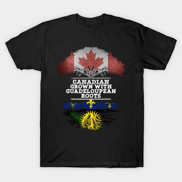 Canadian Grown With Guadeloupean Roots - Gift for Guadeloupean With Roots From Guadeloupe T-Shirt by Country Flags